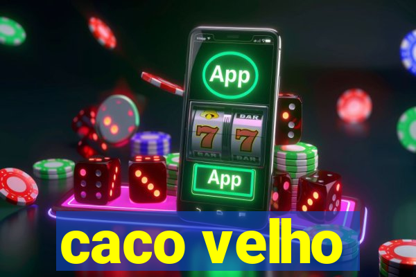 caco velho